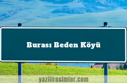 Burası Beden Köyü