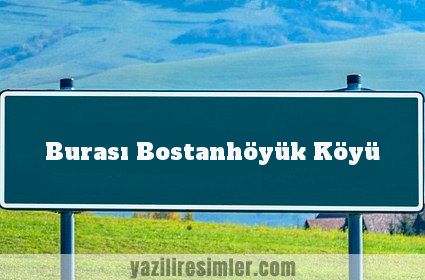 Burası Bostanhöyük Köyü