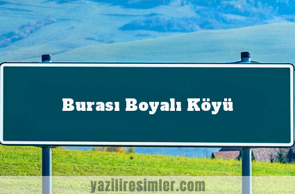 Burası Boyalı Köyü