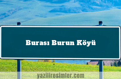 Burası Burun Köyü