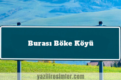 Burası Böke Köyü