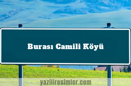 Burası Camili Köyü