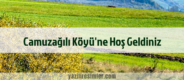 Camuzağılı Köyü'ne Hoş Geldiniz