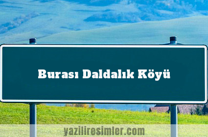 Burası Daldalık Köyü