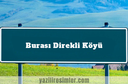 Burası Direkli Köyü