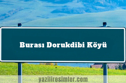 Burası Dorukdibi Köyü