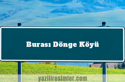 Burası Dönge Köyü