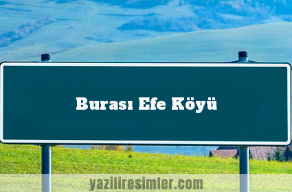 Burası Efe Köyü