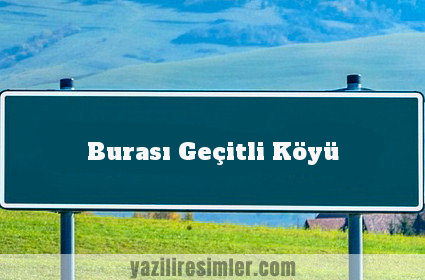 Burası Geçitli Köyü