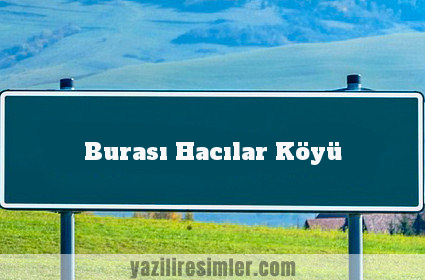 Burası Hacılar Köyü