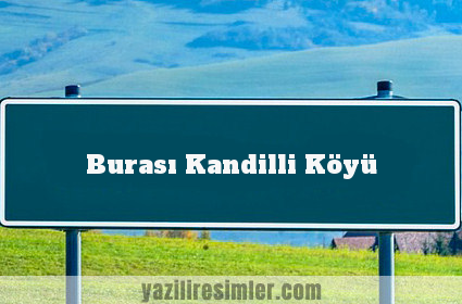 Burası Kandilli Köyü