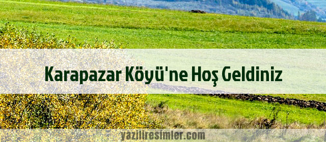 Karapazar Köyü'ne Hoş Geldiniz