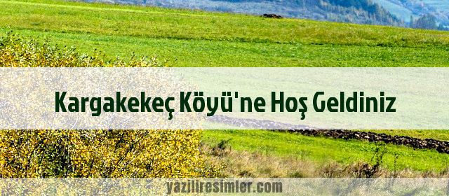 Kargakekeç Köyü'ne Hoş Geldiniz