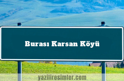 Burası Karsan Köyü