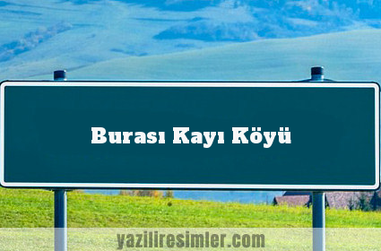 Burası Kayı Köyü