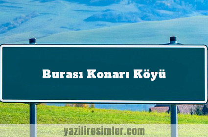 Burası Konarı Köyü