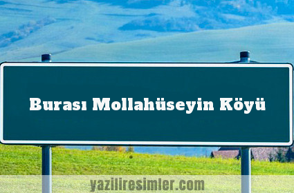 Burası Mollahüseyin Köyü