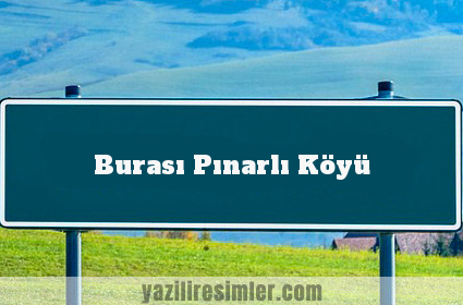Burası Pınarlı Köyü