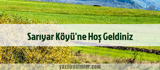 Sarıyar Köyü'ne Hoş Geldiniz