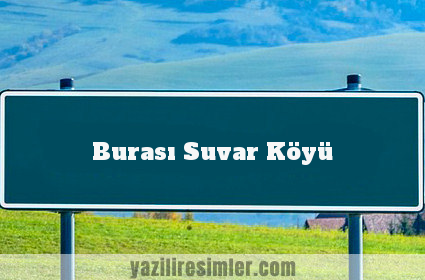 Burası Suvar Köyü