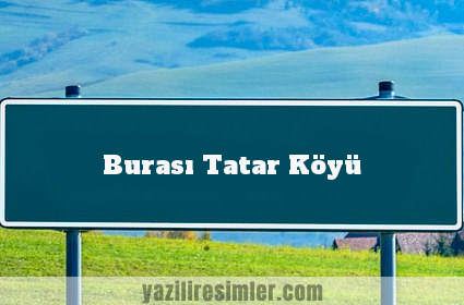 Burası Tatar Köyü