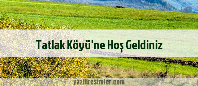 Tatlak Köyü'ne Hoş Geldiniz