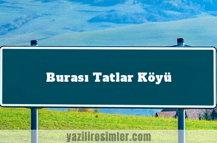 Burası Tatlar Köyü