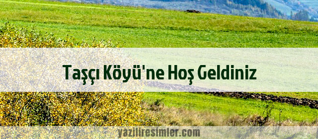 Taşçı Köyü'ne Hoş Geldiniz