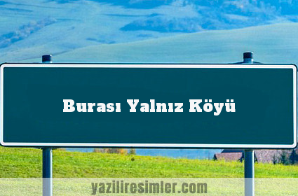 Burası Yalnız Köyü