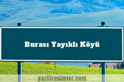 Burası Yayıklı Köyü