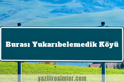 Burası Yukarıbelemedik Köyü