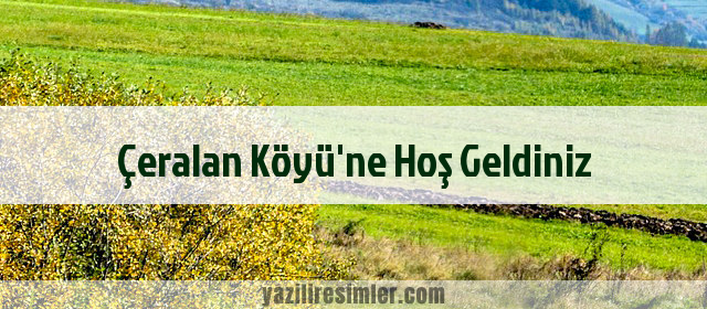 Çeralan Köyü'ne Hoş Geldiniz