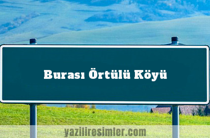 Burası Örtülü Köyü