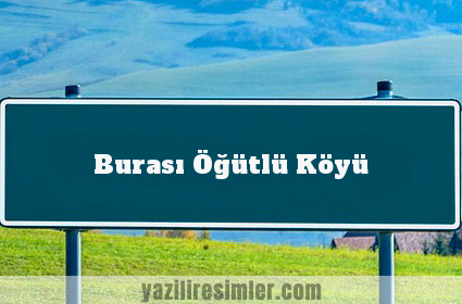 Burası Öğütlü Köyü