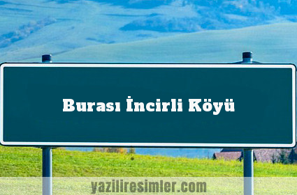 Burası İncirli Köyü