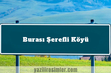 Burası Şerefli Köyü