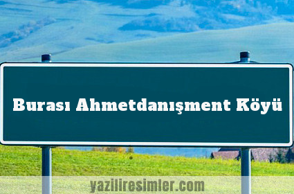 Burası Ahmetdanışment Köyü