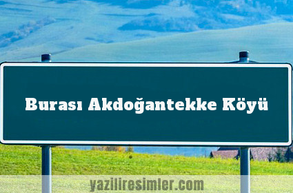 Burası Akdoğantekke Köyü