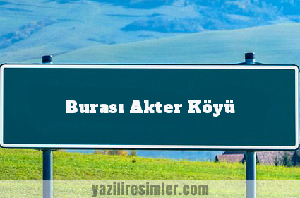 Burası Akter Köyü