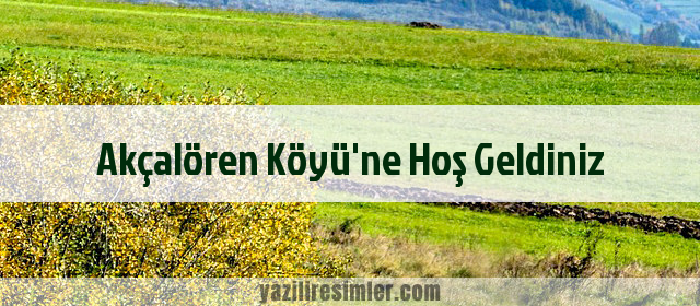 Akçalören Köyü'ne Hoş Geldiniz