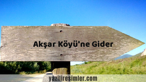Akşar Köyü'ne Gider
