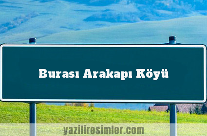 Burası Arakapı Köyü