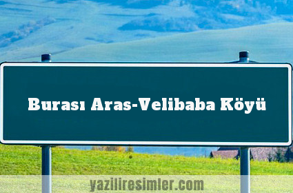 Burası Aras-Velibaba Köyü