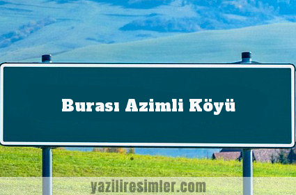 Burası Azimli Köyü