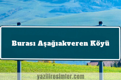 Burası Aşağıakveren Köyü