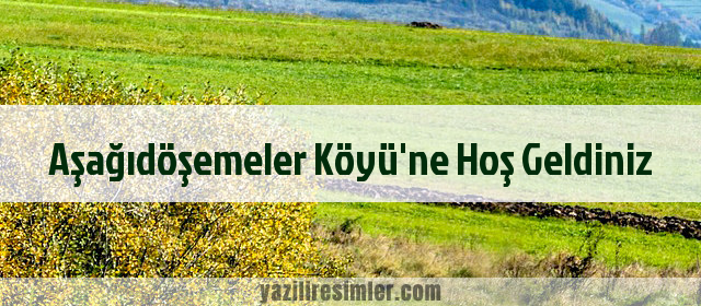 Aşağıdöşemeler Köyü'ne Hoş Geldiniz