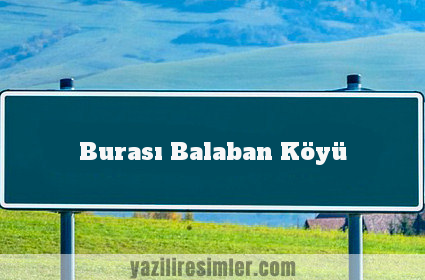 Burası Balaban Köyü