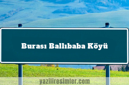 Burası Ballıbaba Köyü