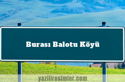 Burası Balotu Köyü