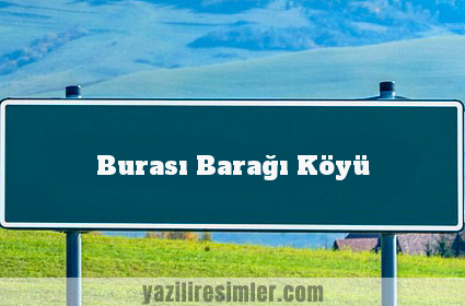 Burası Barağı Köyü